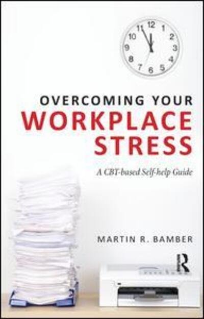 Cover for Bamber, Martin R. (Selby and York NHS Primary Care Trust, UK) · Overcoming Your Workplace Stress: A CBT-based Self-help Guide (Paperback Book) (2011)