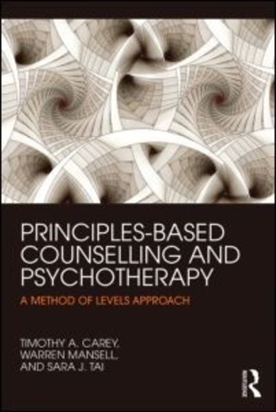 Cover for Carey, Timothy A. (Centre for Remote Health, Alice Springs, Australia) · Principles-Based Counselling and Psychotherapy: A Method of Levels approach (Paperback Book) (2015)