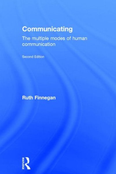 Cover for Ruth Finnegan · Communicating: The Multiple Modes of Human Communication (Gebundenes Buch) (2013)