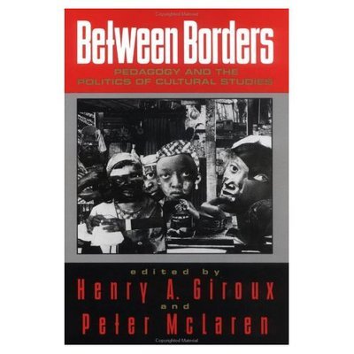 Cover for Henry a Giroux · Between Borders: Pedagogy and the Politics of Cultural Studies (Paperback Book) (1993)