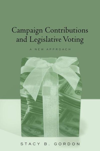 Cover for Stacey B. Gordon · Campaign Contributions and Legislative Voting: A New Approach (Taschenbuch) (2004)