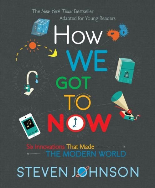 Cover for Steven Johnson · How We Got To Now: Six Innovations That Made the Modern World (Innbunden bok) (2018)