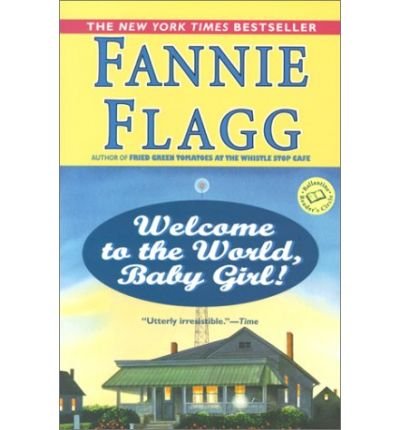 Cover for Fannie Flagg · Welcome to the World, Baby Girl!: a Novel (Ballantine Reader's Circle) (Pocketbok) (2001)
