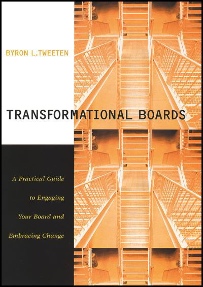 Transformational Boards: A Practical Guide to Engaging Your Board and Embracing Change - Tweeten, Byron (Growth Design Corporation) - Books - John Wiley & Sons Inc - 9780470401781 - June 10, 2008