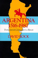 Cover for David Rock · Argentina, 1516-1987: From Spanish Colonization to Alphonsin (Paperback Book) [Revised edition] (1987)