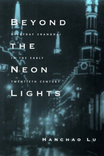 Cover for Hanchao Lu · Beyond the Neon Lights: Everyday Shanghai in the Early Twentieth Century (Paperback Book) [New Ed edition] (2004)