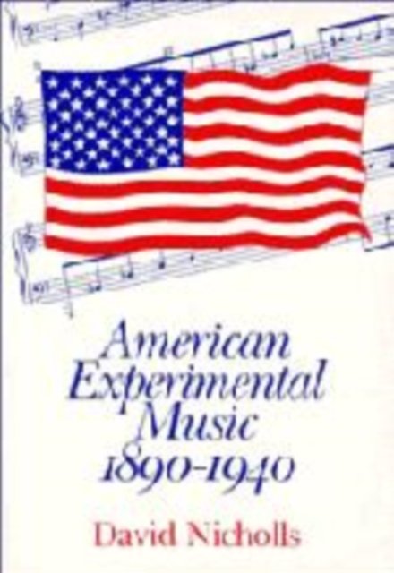 Cover for David Nicholls · American Experimental Music 1890-1940 (Hardcover Book) (1990)