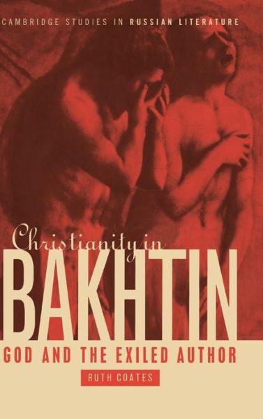 Cover for Coates, Ruth (University of London) · Christianity in Bakhtin: God and the Exiled Author - Cambridge Studies in Russian Literature (Inbunden Bok) (1999)