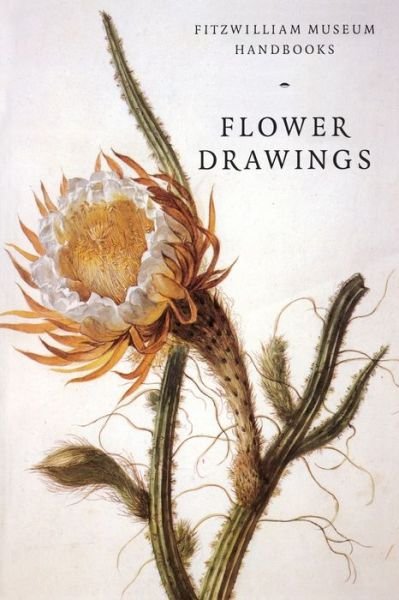 Cover for Scrase, David (Fitzwilliam Museum, Cambridge) · Flower Drawings - Fitzwilliam Museum Handbooks (Paperback Bog) (1997)