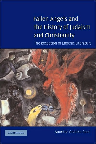 Cover for Reed, Annette Yoshiko (M. Mark and Esther K. Watkins Assistant Professor in the Humanities, McMaster University, Ontario) · Fallen Angels and the History of Judaism and Christianity: The Reception of Enochic Literature (Inbunden Bok) (2005)