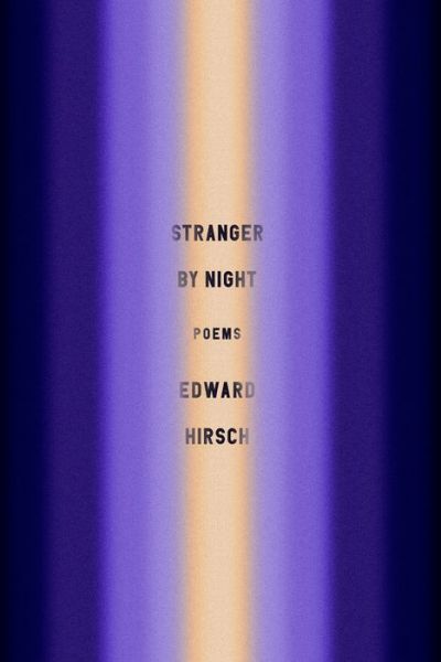 Cover for Edward Hirsch · Stranger by Night: Poems (Inbunden Bok) (2020)