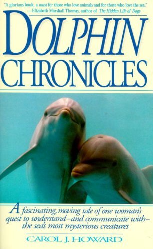 Cover for Carol J. Howard · Dolphin Chronicles: One Woman's Quest to Understand the Sea's Most Mysterious Creatures (Pocketbok) (1995)
