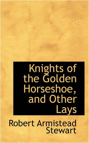 Cover for Robert Armistead Stewart · Knights of the Golden Horseshoe, and Other Lays (Paperback Book) (2008)