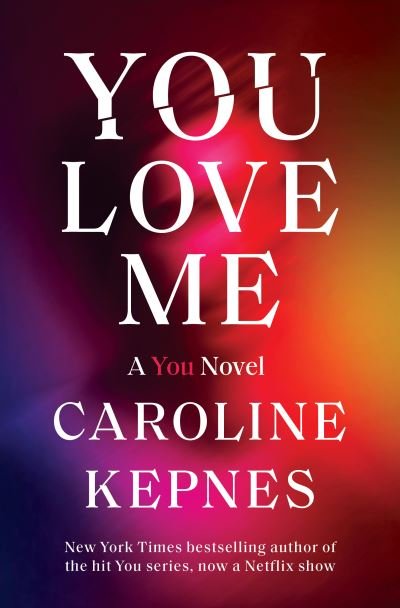 Cover for Caroline Kepnes · You Love Me: A You Novel - You (Gebundenes Buch) (2021)
