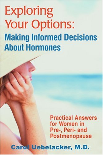 Cover for Carol Uebelacker · Exploring Your Options: Making Informed Decisions About Hormones: Practical Answers for Women in Pre-, Peri-and Postmenopause (Paperback Book) (2004)