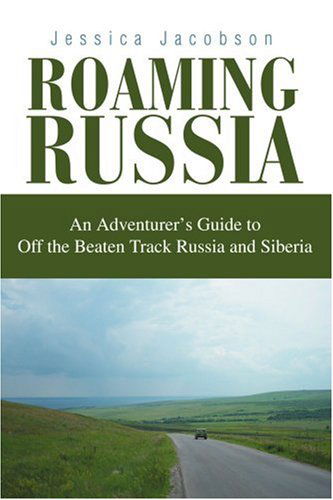 Cover for Jessica Jacobson · Roaming Russia: an Adventurer's Guide to off the Beaten Track Russia and Siberia (Paperback Book) (2004)