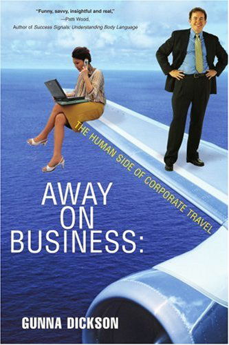 Cover for Gunna Dickson · Away on Business: the Human Side of Corporate Travel (Paperback Book) (2007)