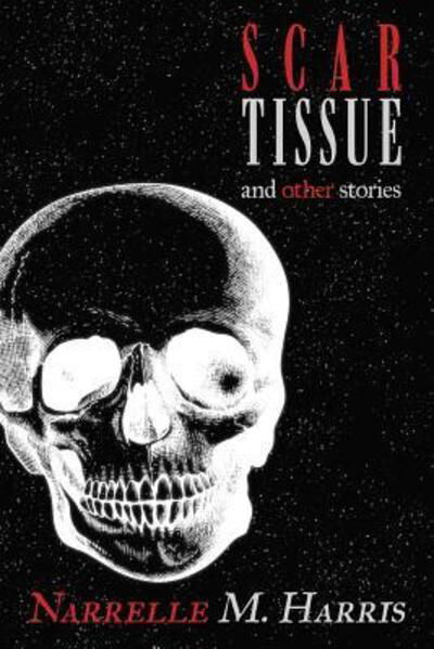 Scar Tissue And Other Stories - Narrelle M Harris - Książki - Clan Destine Press - 9780648293781 - 5 kwietnia 2019