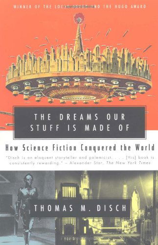 The Dreams Our Stuff is Made Of: How Science Fiction Conquered the World - Thomas M. Disch - Bücher - Free Press - 9780684859781 - 5. Juli 2000