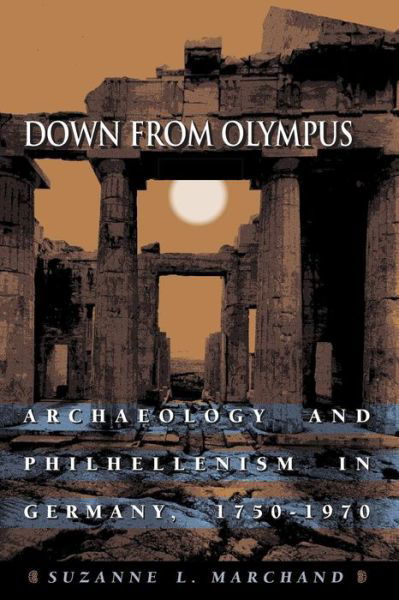 Down from Olympus: Archaeology and Philhellenism in Germany, 1750-1970 - Suzanne L. Marchand - Books - Princeton University Press - 9780691114781 - January 26, 2003