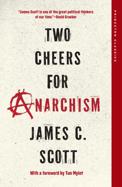 Cover for James C. Scott · Two Cheers for Anarchism: Six Easy Pieces on Autonomy, Dignity, and Meaningful Work and Play - Princeton Classics (Paperback Book) (2025)