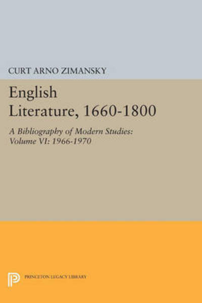 Cover for Curt Arno Zimansky · English Literature, 1660-1800: A Bibliography of Modern Studies: Volume VI: 1966-1970 - Princeton Legacy Library (Paperback Book) (2015)