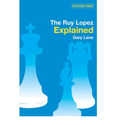 Ruy Lopez Explained - Gary Lane - Livros - Batsford - 9780713489781 - 27 de outubro de 2005