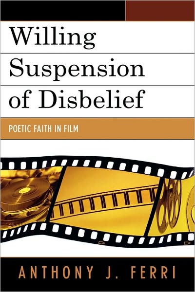 Cover for Anthony J. Ferri · Willing Suspension of Disbelief: Poetic Faith in Film (Hardcover Book) (2007)