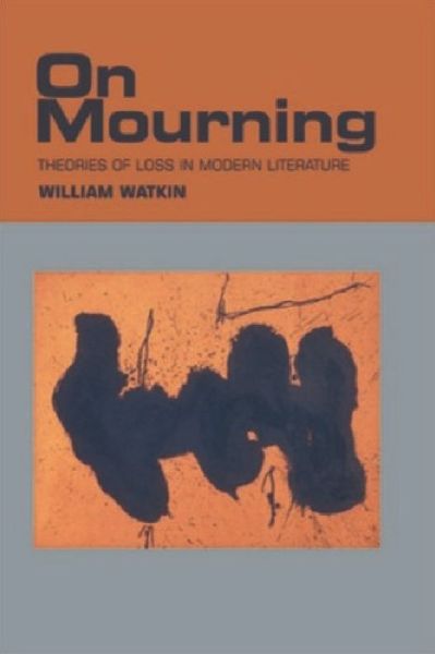 Cover for William Watkin · On Mourning: Theories of Loss in Modern Literature (Hardcover Book) (2004)