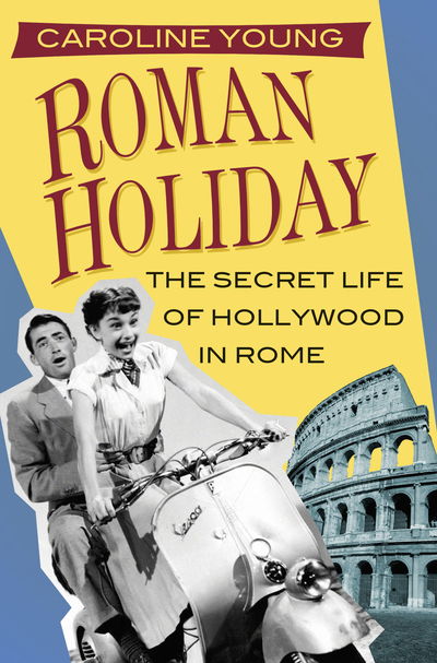 Cover for Caroline Young · Roman Holiday: The Secret Life of Hollywood in Rome (Paperback Book) (2020)