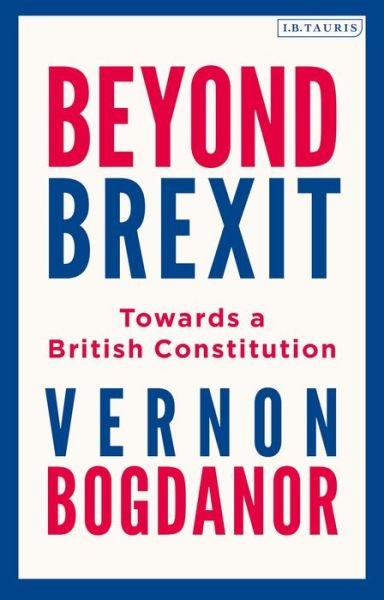 Cover for Bogdanor, Vernon (King's College London) · Beyond Brexit: Towards a British Constitution (Paperback Bog) (2021)