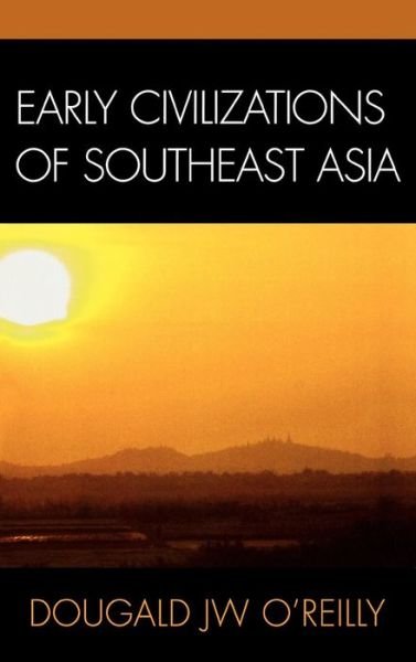 Cover for Dougald J.W. O'Reilly · Early Civilizations of Southeast Asia - Archaeology of Southeast Asia (Hardcover Book) (2006)