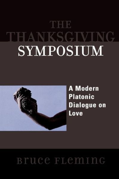 Cover for Bruce Fleming · The Thanksgiving Symposium: A Modern Platonic Dialogue on Love (Paperback Book) (2007)