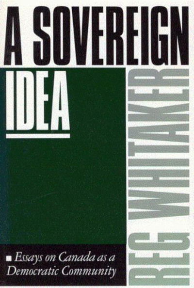 Cover for Reg Whitaker · A Sovereign Idea: Essays on Canada as a Democratic Community (Paperback Book) (1991)