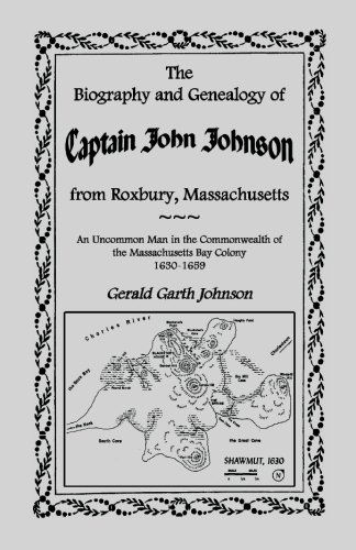 Cover for Gerald Garth Johnson · The Biography and Genealogy of Captain John Johnson from Roxbury, Massachusetts: an Uncommon Man in the Commonwealth of the Massachusetts Bay Colony, (Paperback Book) (2009)