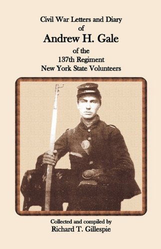 Cover for Richard T. Gillespie · Civil War Letters and Diary of Andrew H. Gale of the 137th Regiment, New York State Volunteers (Paperback Book) (2009)