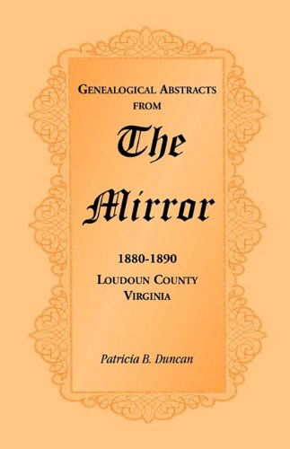 Genealogical Abstracts from the Mirror, 1880-1890, Loudoun County, Virginia - Patricia B. Duncan - Books - Heritage Books Inc. - 9780788445781 - May 1, 2009