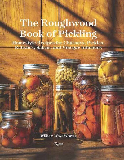 Cover for William Woys Weaver · Roughwood Book Of Pickling: Homestyle Recipes For Chutneys, Pickles, Relishes, Salsas And Vinegar Infusions (Hardcover Book) (2019)