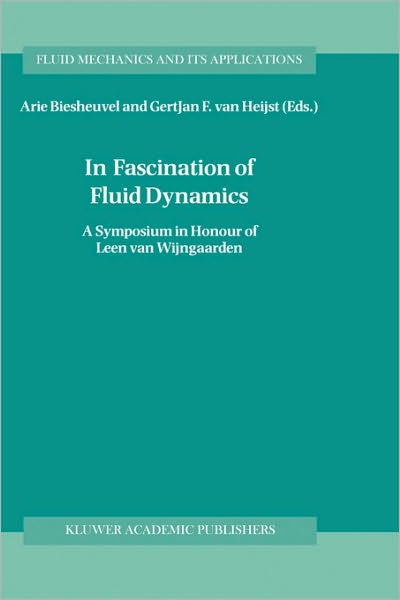 In Fascination of Fluid Dynamics: A Symposium in Honour of Leen van Wijngaarden - Fluid Mechanics and Its Applications - G J Van Heijst - Books - Springer - 9780792350781 - May 31, 1998