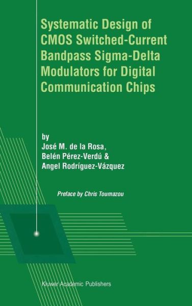Cover for Jos\'e M De La Rosa · Systematic Design of CMOS Switched-Current Bandpass Sigma-Delta Modulators for Digital Communication Chips (Hardcover Book) [2002 edition] (2002)