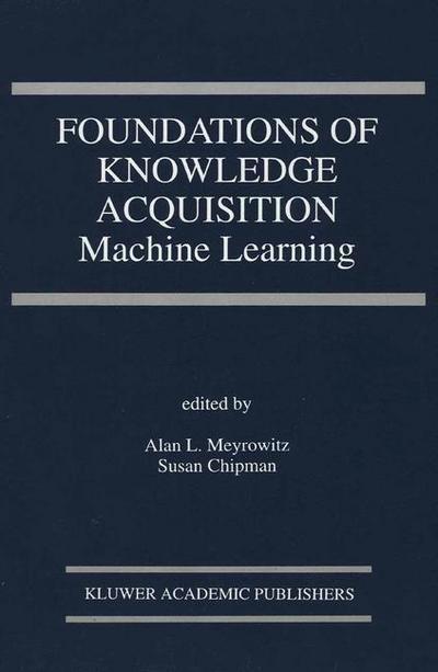 Cover for Alan L Meyrowitz · Foundations of Knowledge Acquisition: Machine Learning (Machine Learning) - the Springer International Series in Engineering and Computer Science (Hardcover Book) (1993)