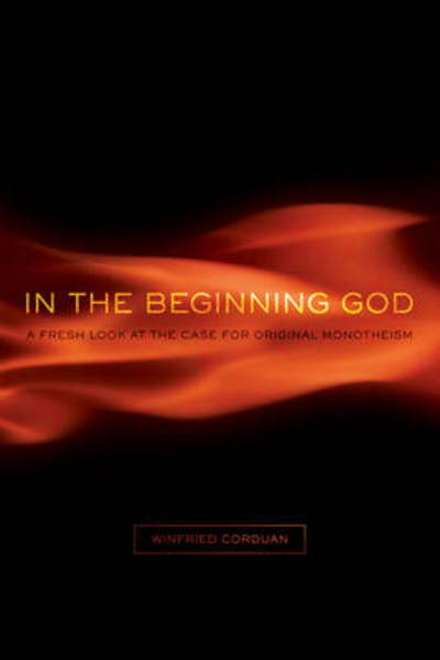 In the Beginning God: A Fresh Look at the Case for Original Monotheism - Winfried Corduan - Books - Broadman & Holman Publishers - 9780805447781 - September 15, 2013