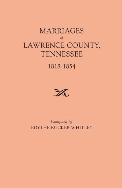 Cover for Edythe Johns Rucker Whitley · Marriages of Lawrence County, Tennessee, 1818-1854 (Paperback Book) (2015)