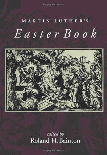 Martin Luther's Easter Book - Roland H Bainton - Books - Augsburg Fortress Publishers - 9780806635781 - November 18, 1997