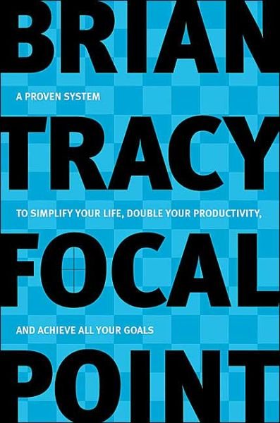 Cover for Brian Tracy · Focal Point: A Proven System to Simplify Your Life, Double Your Productivity, and Achieve All Your Goals (Paperback Book) [Special edition] (2004)
