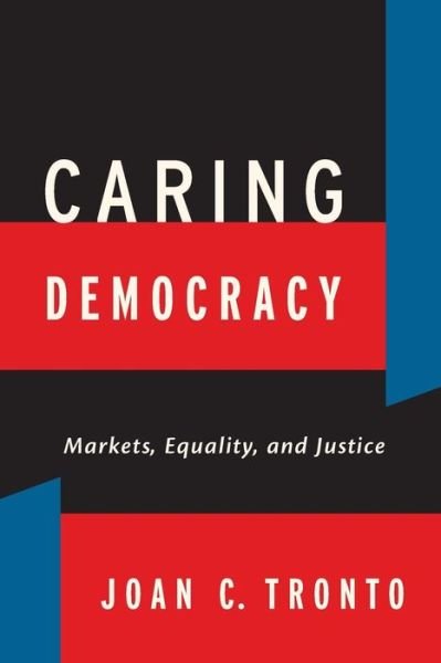 Cover for Joan C. Tronto · Caring Democracy: Markets, Equality, and Justice (Paperback Bog) (2013)