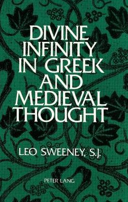 Cover for Leo S.J Sweeney · Divine Infinity in Greek and Medieval Thought (Hardcover Book) (1992)