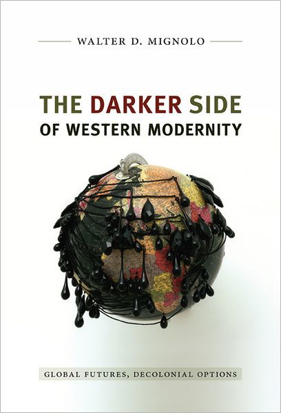 Cover for Walter D. Mignolo · The Darker Side of Western Modernity: Global Futures, Decolonial Options - Latin America Otherwise (Taschenbuch) (2011)