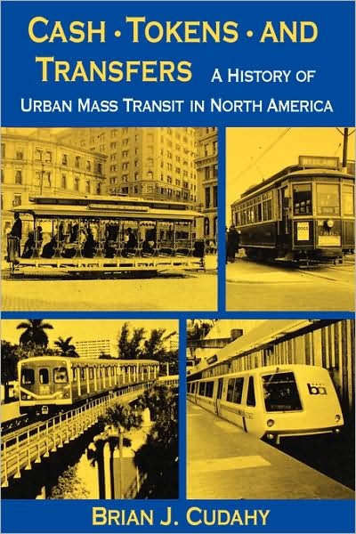 Cover for Brian J. Cudahy · Cash, Tokens, &amp; Transfers: A History of Urban Mass Transit in North America (Paperback Bog) (1990)