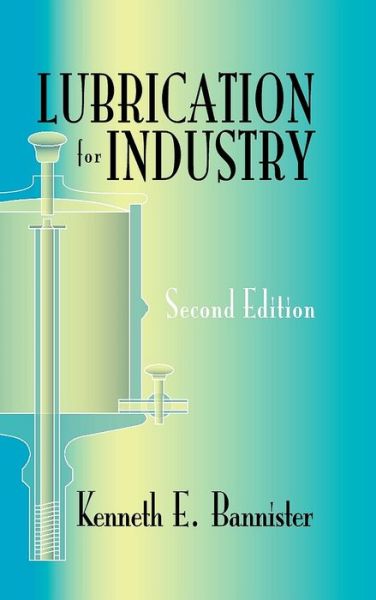 Cover for Kenneth E. Bannister · Lubrication for Industry (Hardcover Book) [Second edition] (2006)